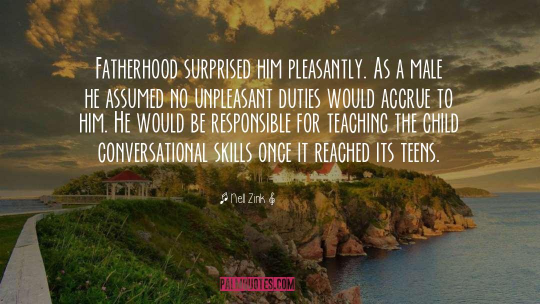 Nell Zink Quotes: Fatherhood surprised him pleasantly. As