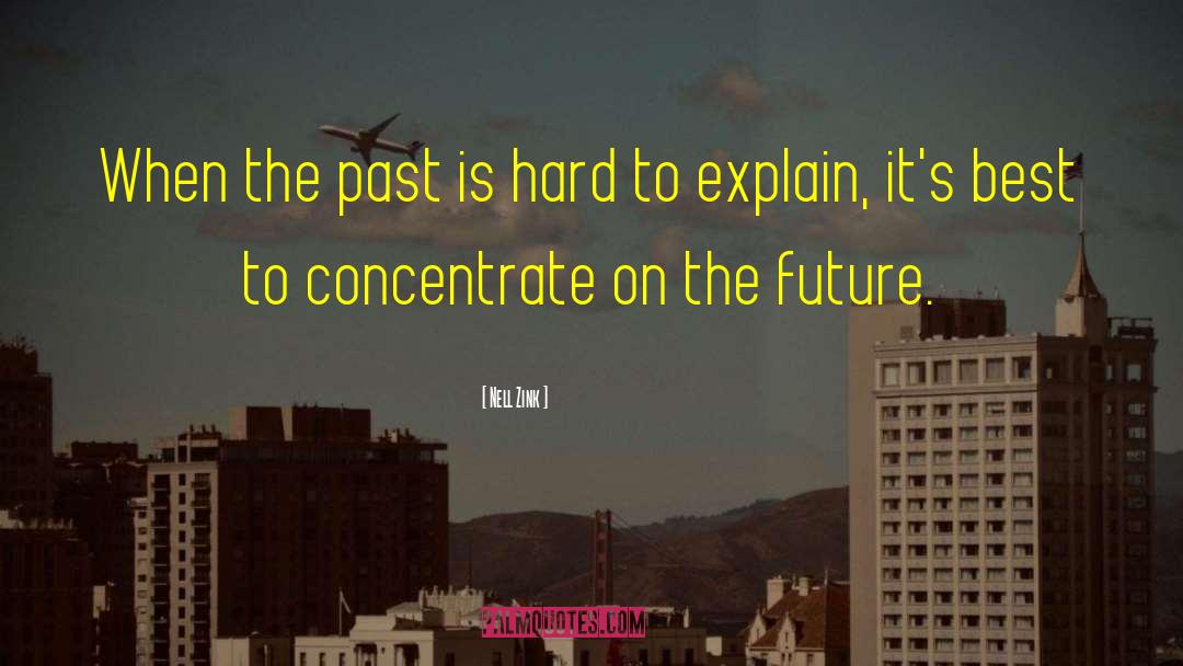 Nell Zink Quotes: When the past is hard