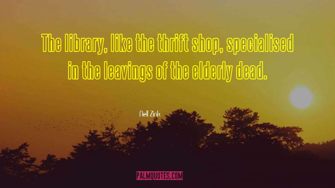 Nell Zink Quotes: The library, like the thrift