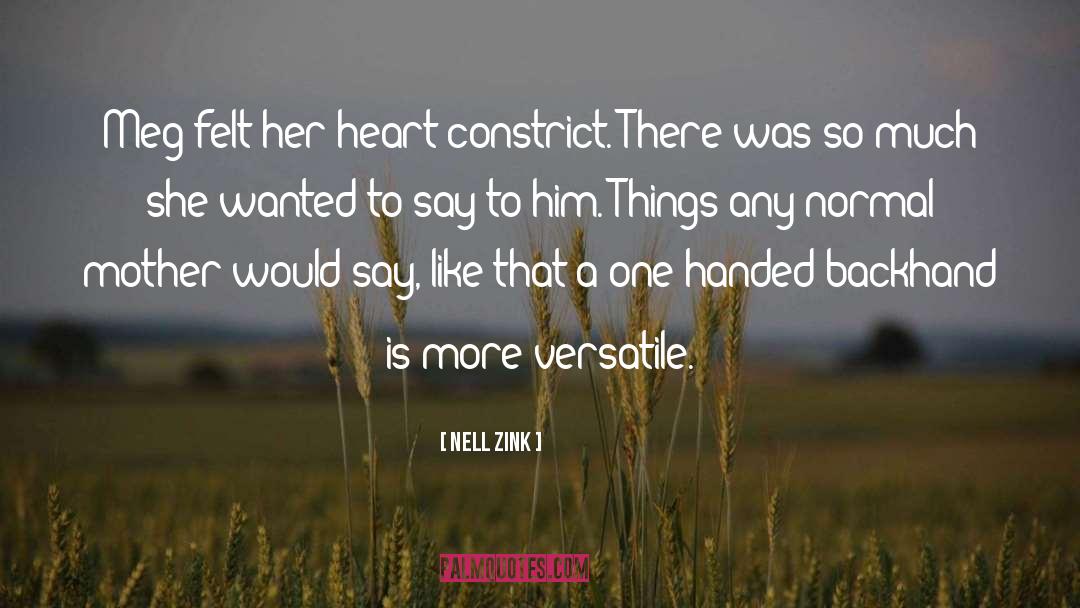 Nell Zink Quotes: Meg felt her heart constrict.