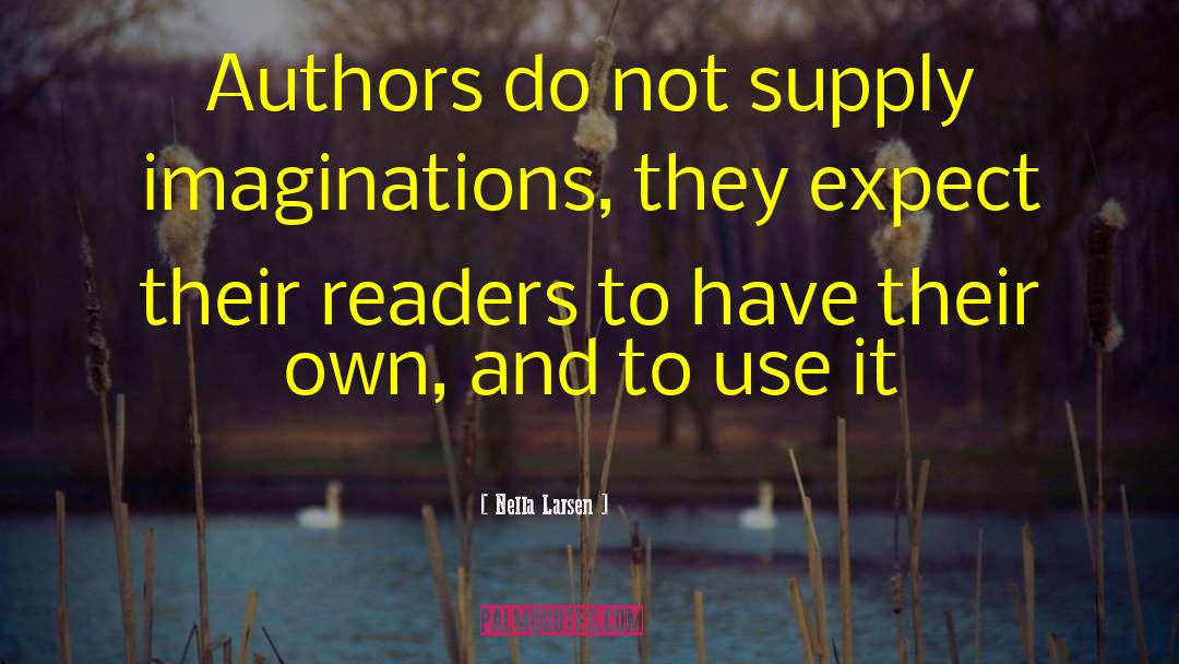 Nella Larsen Quotes: Authors do not supply imaginations,