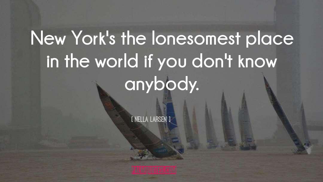 Nella Larsen Quotes: New York's the lonesomest place