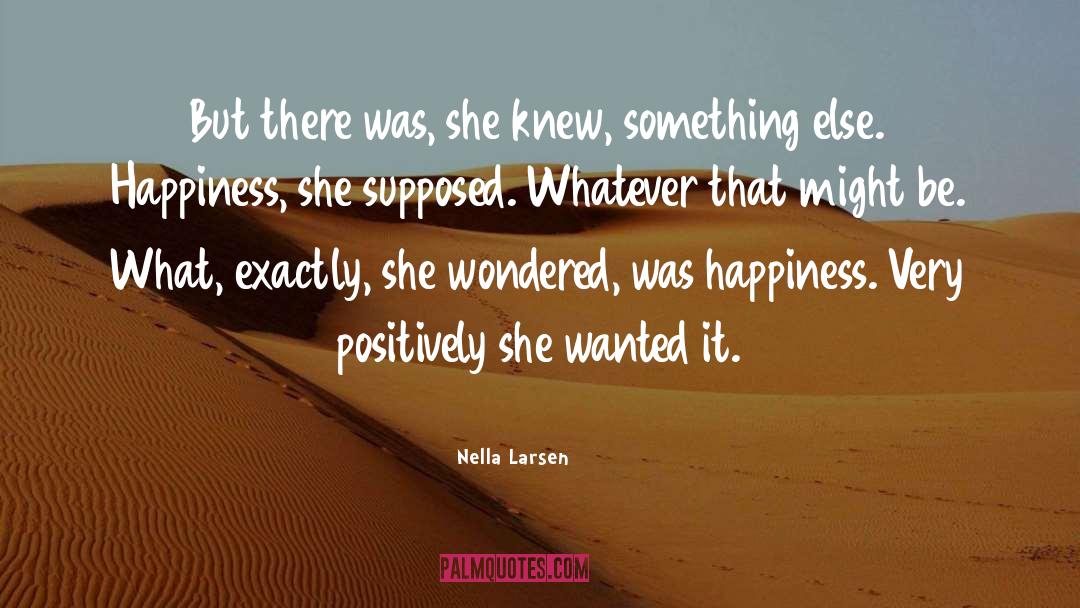 Nella Larsen Quotes: But there was, she knew,