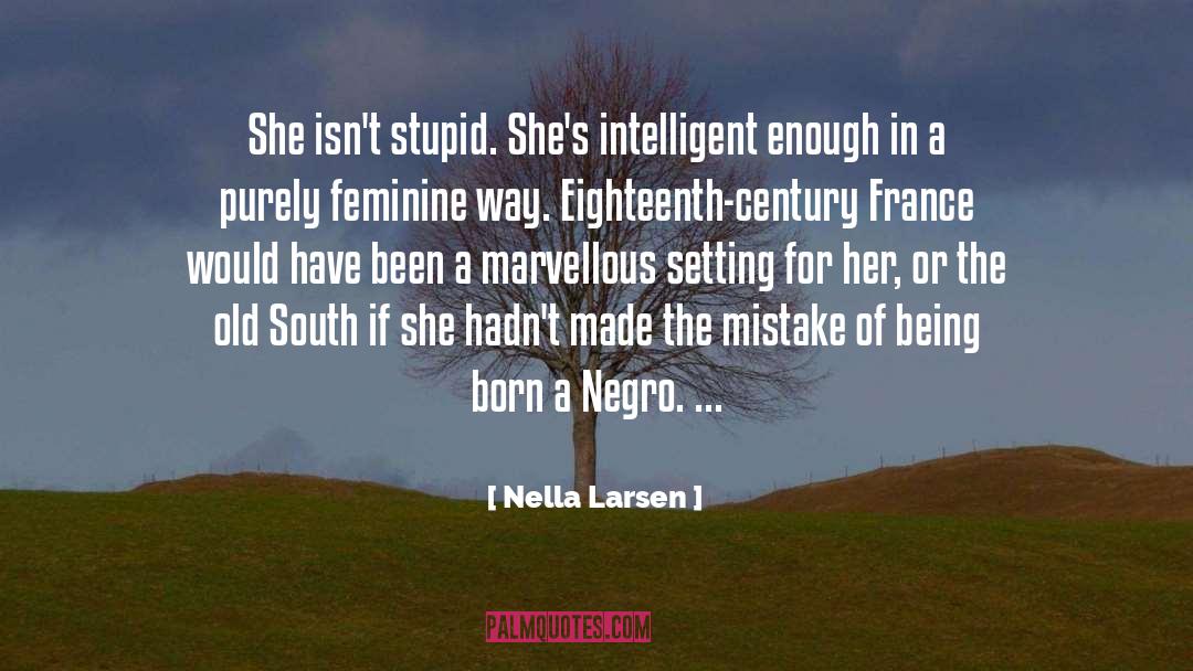 Nella Larsen Quotes: She isn't stupid. She's intelligent