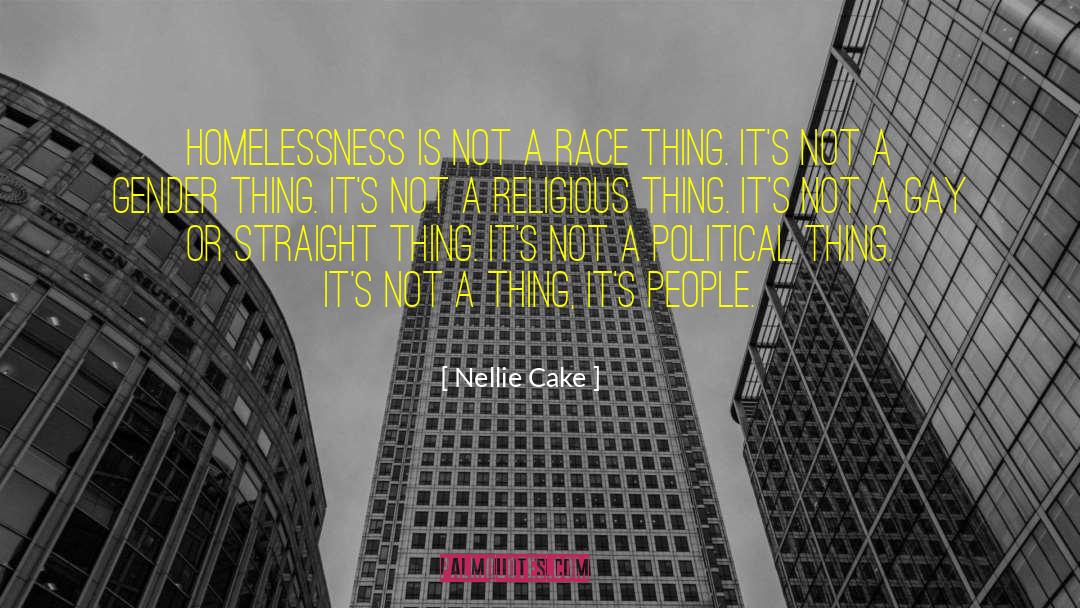 Nellie Cake Quotes: Homelessness is not a race
