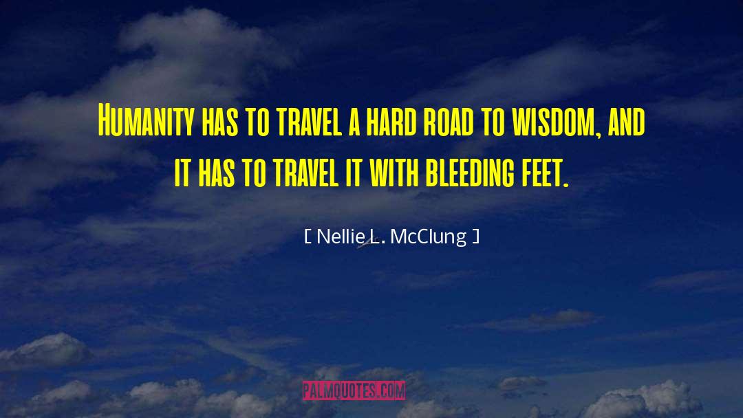 Nellie L. McClung Quotes: Humanity has to travel a