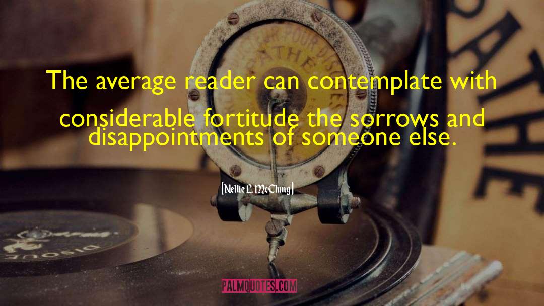Nellie L. McClung Quotes: The average reader can contemplate