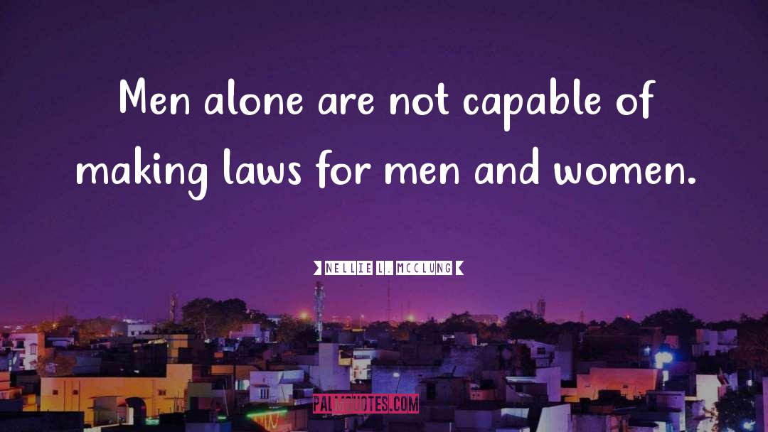 Nellie L. McClung Quotes: Men alone are not capable