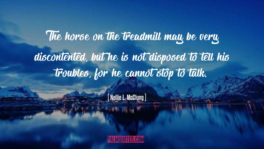 Nellie L. McClung Quotes: The horse on the treadmill