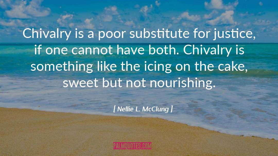 Nellie L. McClung Quotes: Chivalry is a poor substitute