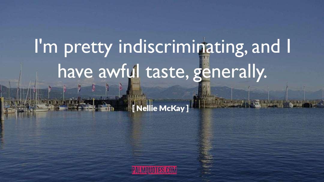 Nellie McKay Quotes: I'm pretty indiscriminating, and I