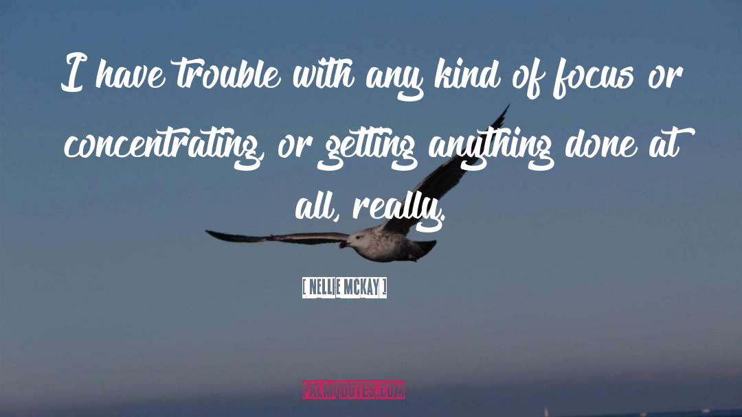 Nellie McKay Quotes: I have trouble with any