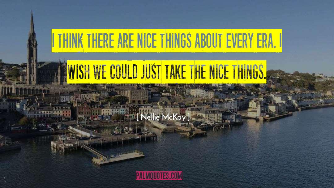 Nellie McKay Quotes: I think there are nice