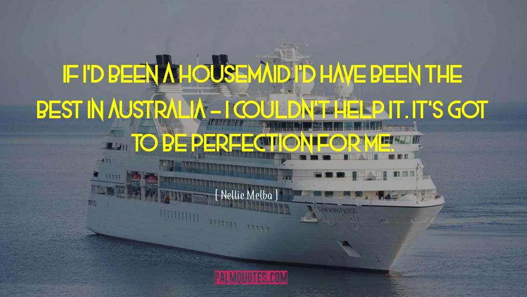 Nellie Melba Quotes: If I'd been a housemaid