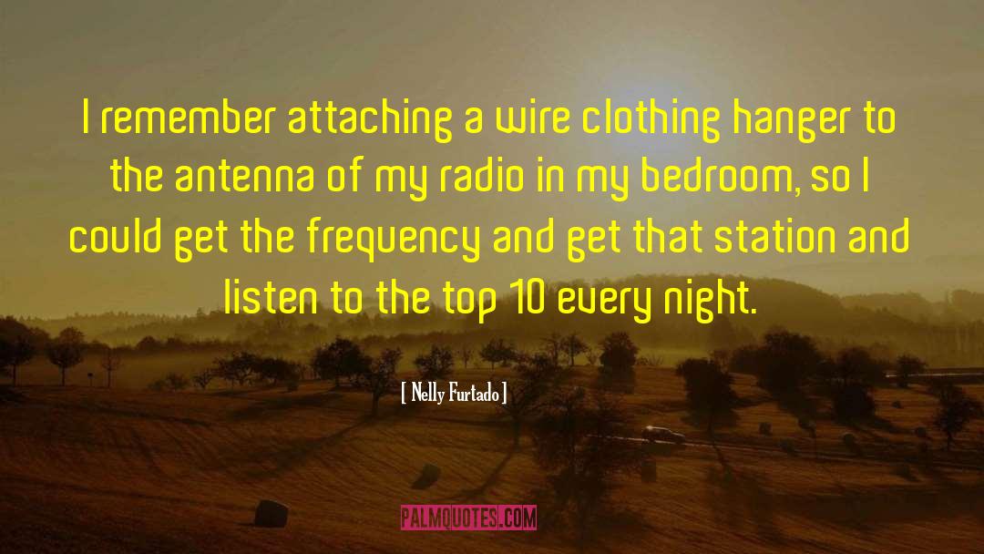 Nelly Furtado Quotes: I remember attaching a wire