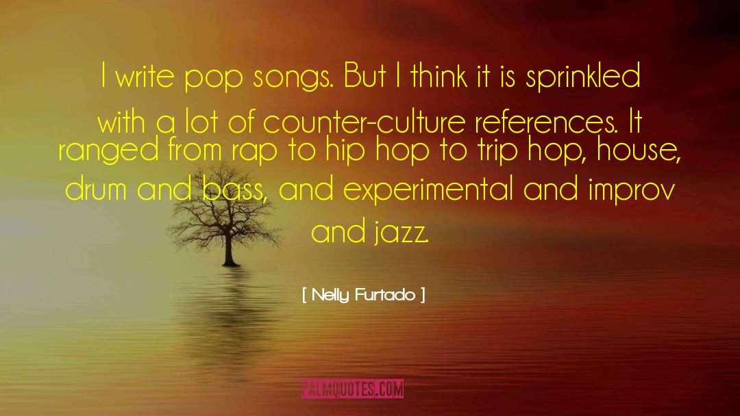 Nelly Furtado Quotes: I write pop songs. But