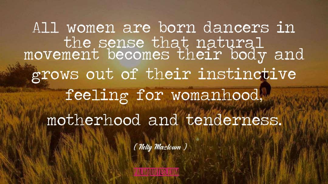 Nelly Mazloum Quotes: All women are born dancers