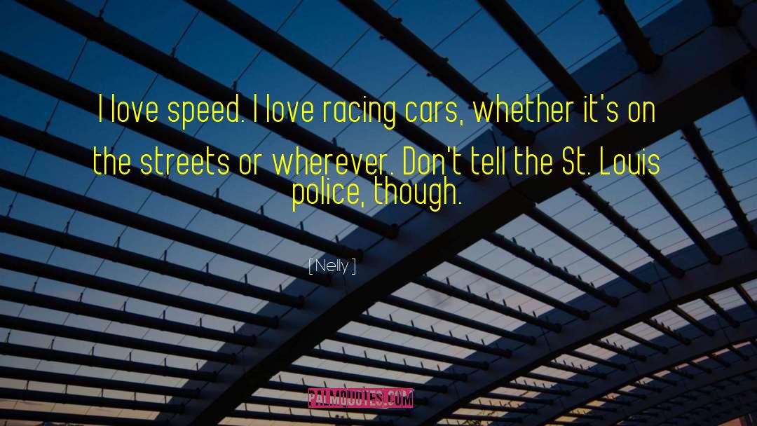 Nelly Quotes: I love speed. I love