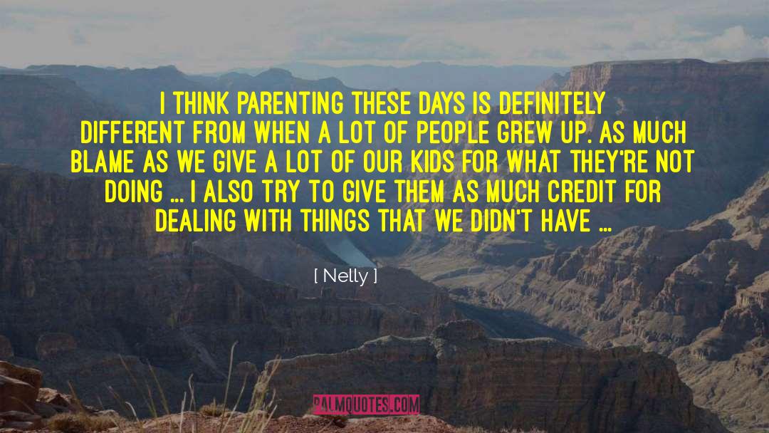 Nelly Quotes: I think parenting these days