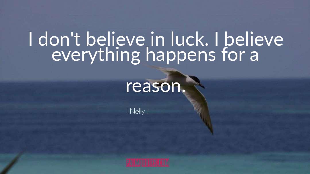 Nelly Quotes: I don't believe in luck.