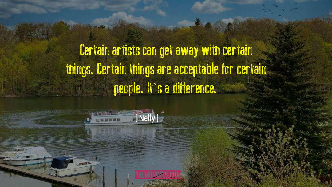 Nelly Quotes: Certain artists can get away