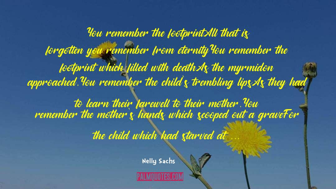 Nelly Sachs Quotes: You remember the footprint<br /><br