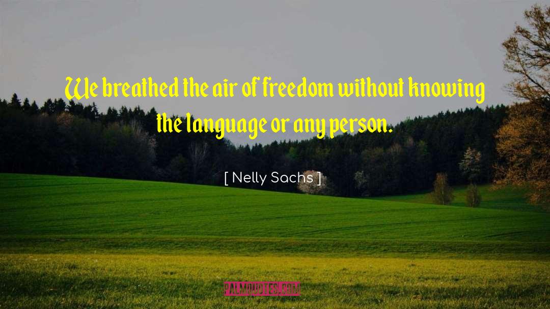 Nelly Sachs Quotes: We breathed the air of