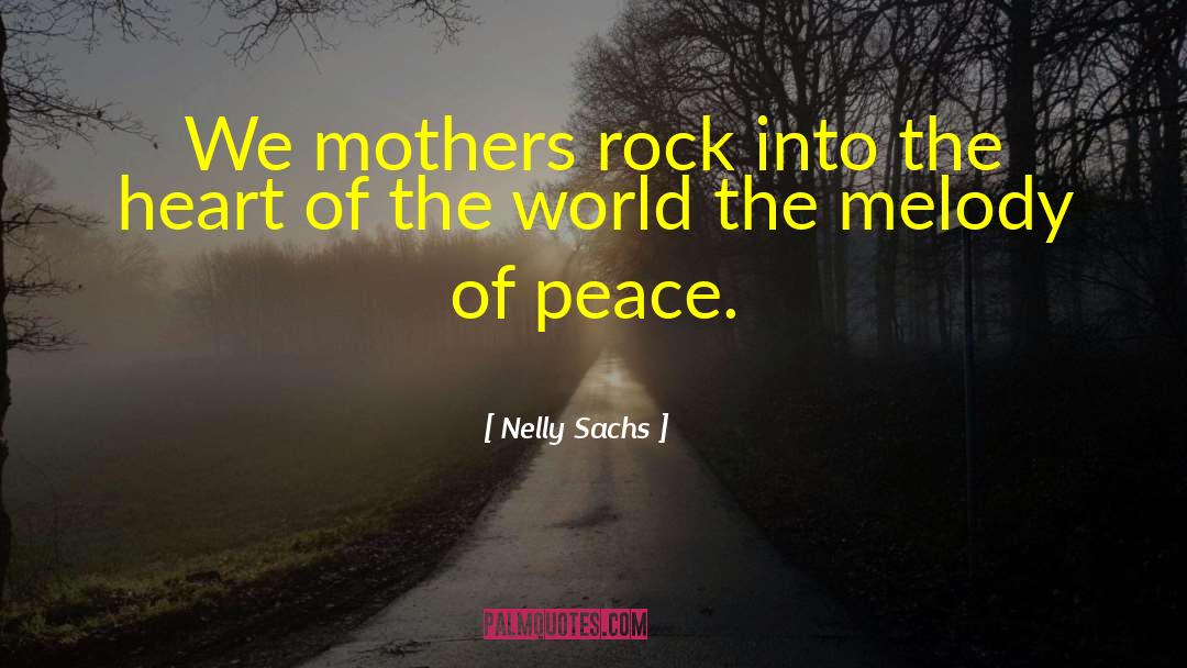 Nelly Sachs Quotes: We mothers rock into the