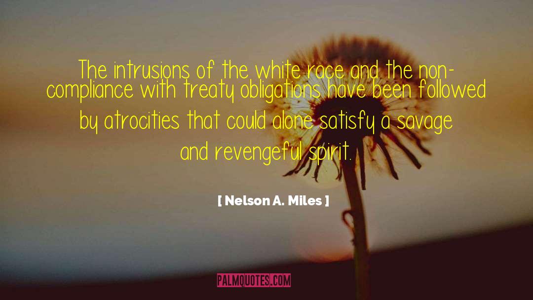 Nelson A. Miles Quotes: The intrusions of the white