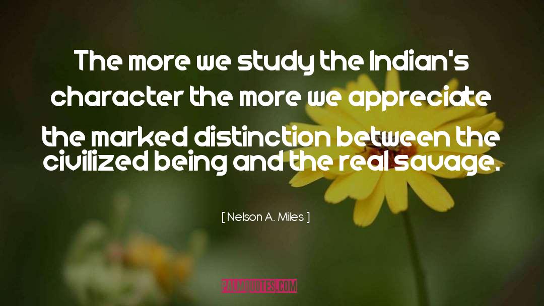 Nelson A. Miles Quotes: The more we study the
