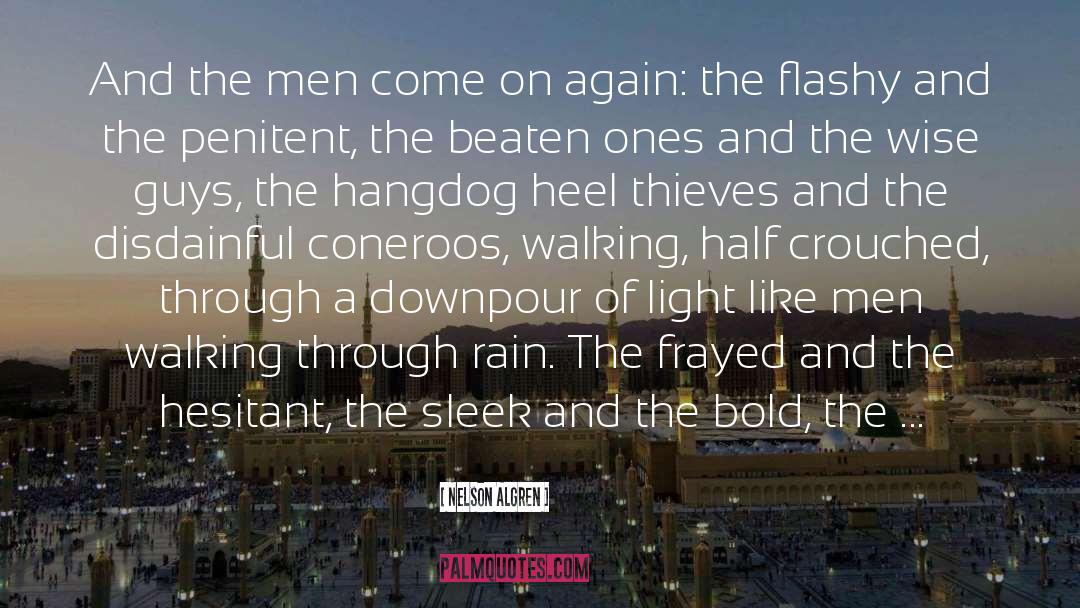 Nelson Algren Quotes: And the men come on