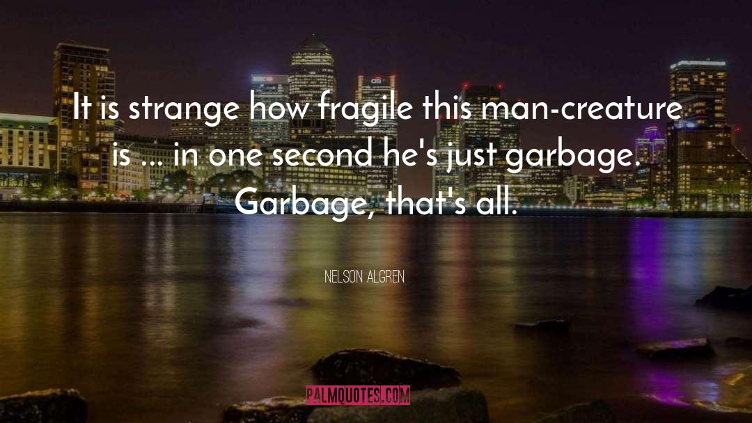 Nelson Algren Quotes: It is strange how fragile