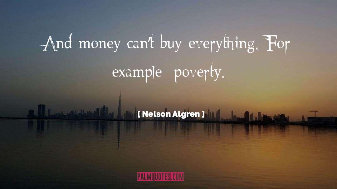 Nelson Algren Quotes: And money can't buy everything.
