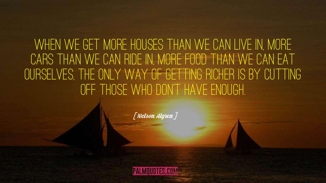 Nelson Algren Quotes: When we get more houses