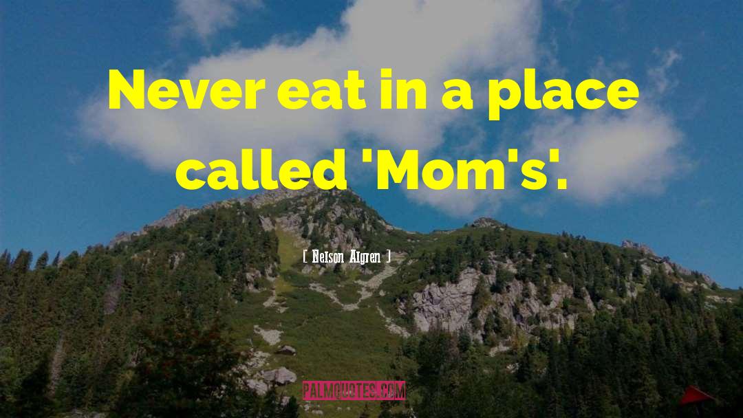 Nelson Algren Quotes: Never eat in a place