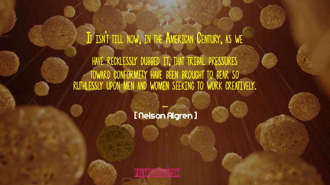 Nelson Algren Quotes: It isn't till now, in