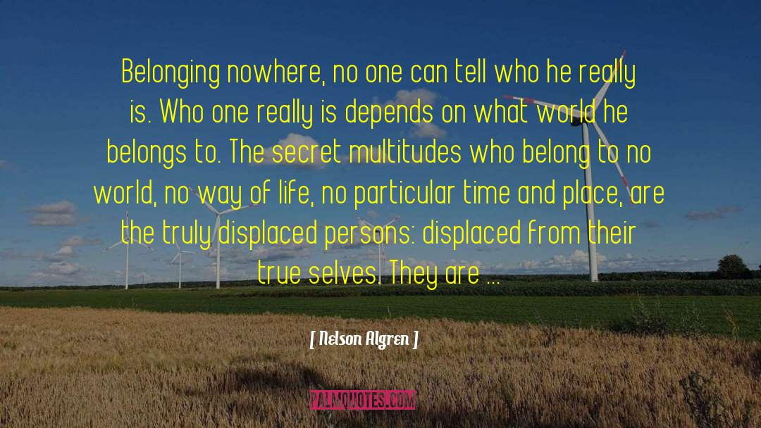 Nelson Algren Quotes: Belonging nowhere, no one can