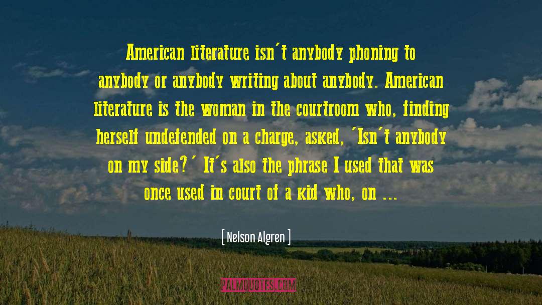 Nelson Algren Quotes: American literature isn't anybody phoning