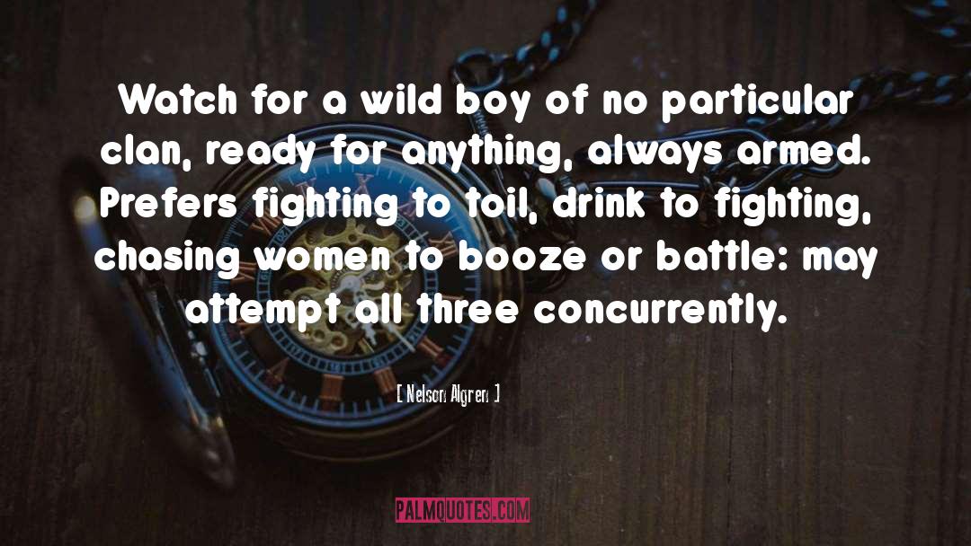 Nelson Algren Quotes: Watch for a wild boy