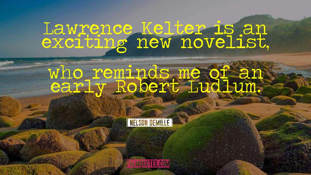 Nelson DeMille Quotes: Lawrence Kelter is an exciting