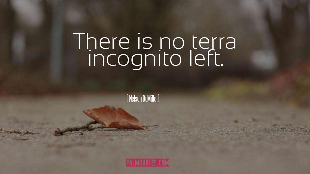 Nelson DeMille Quotes: There is no terra incognito