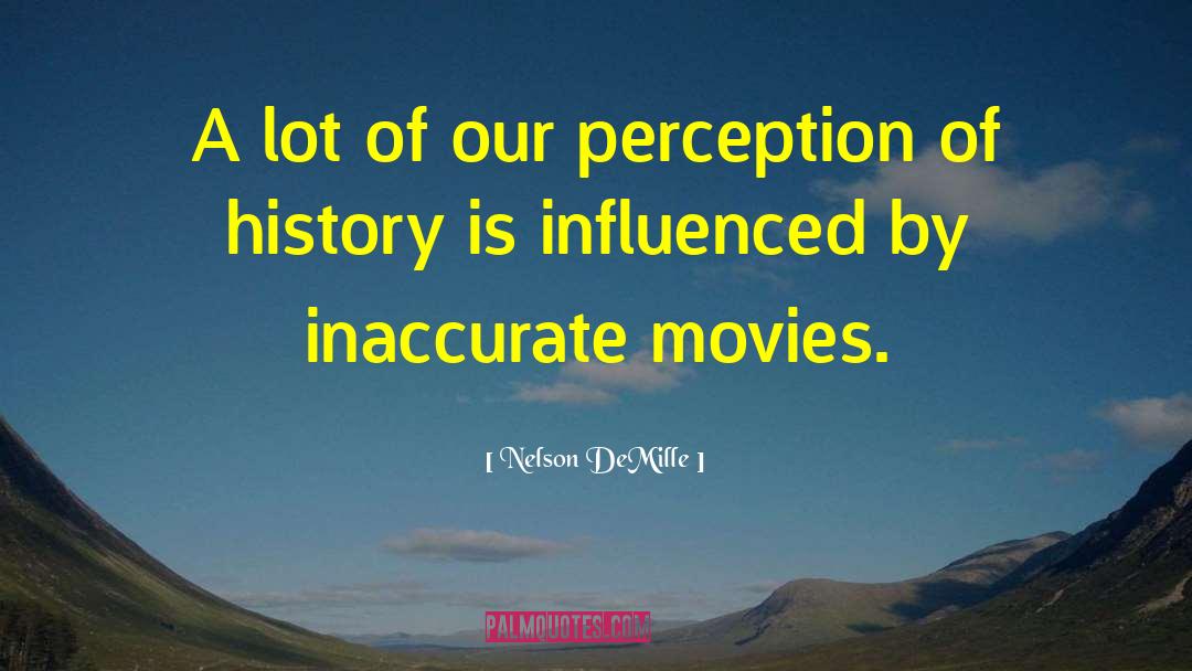 Nelson DeMille Quotes: A lot of our perception