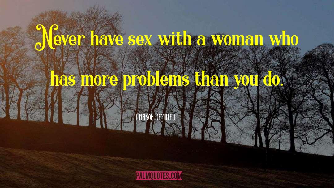 Nelson DeMille Quotes: Never have sex with a