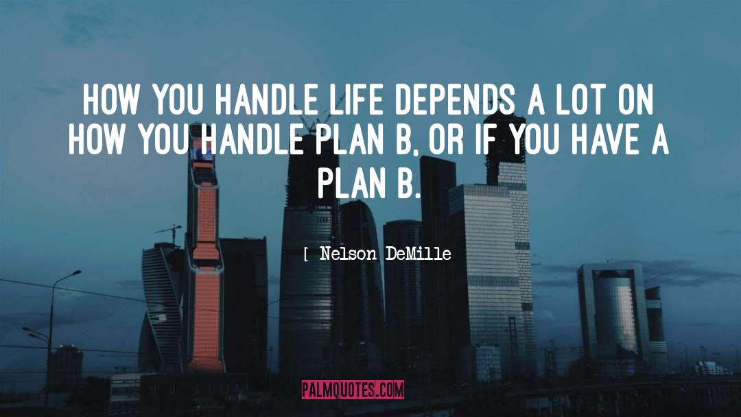 Nelson DeMille Quotes: How you handle life depends