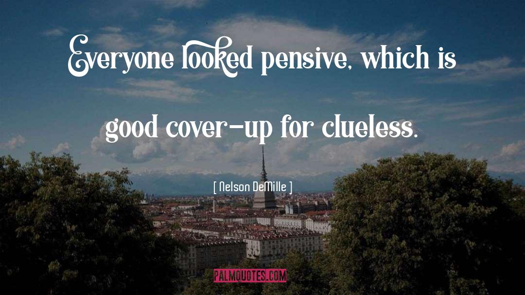 Nelson DeMille Quotes: Everyone looked pensive, which is