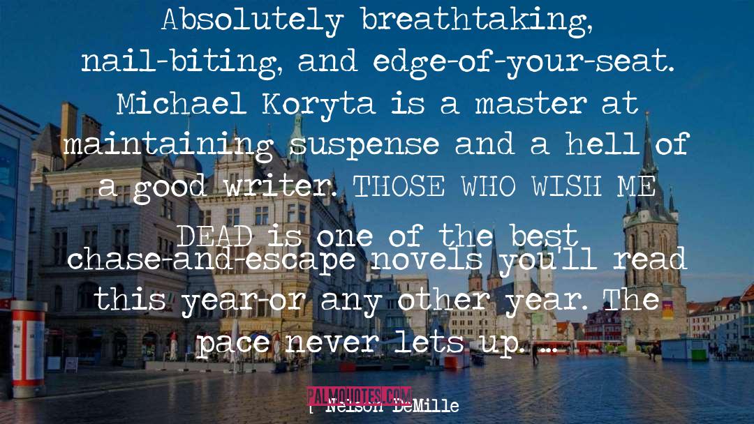 Nelson DeMille Quotes: Absolutely breathtaking, nail-biting, and edge-of-your-seat.