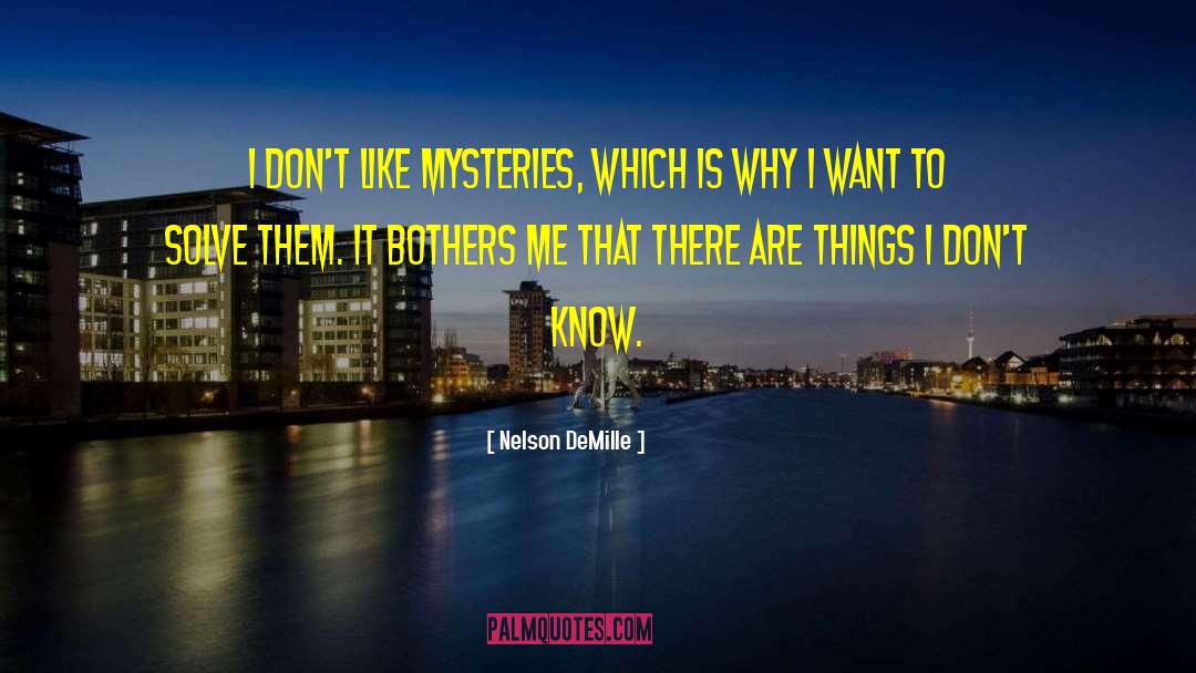 Nelson DeMille Quotes: I don't like mysteries, which