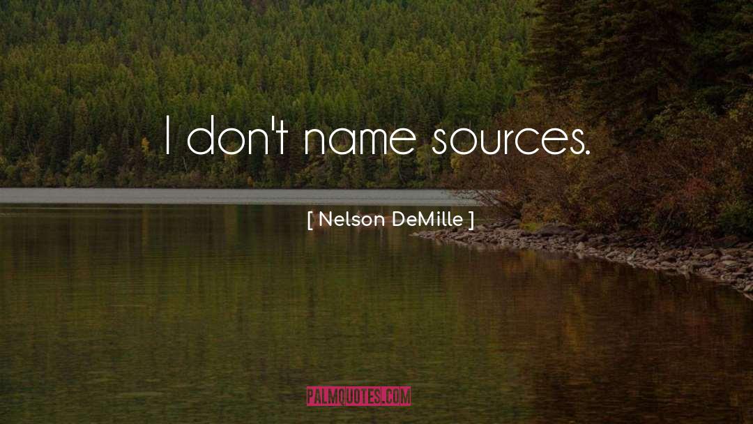Nelson DeMille Quotes: I don't name sources.
