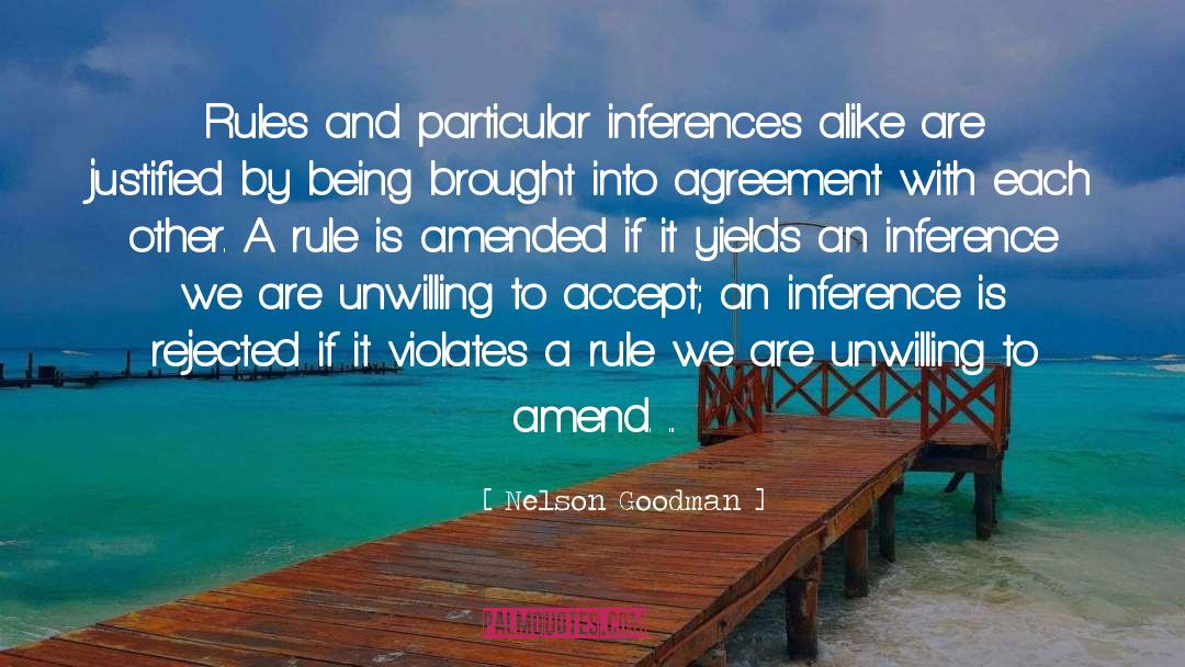 Nelson Goodman Quotes: Rules and particular inferences alike