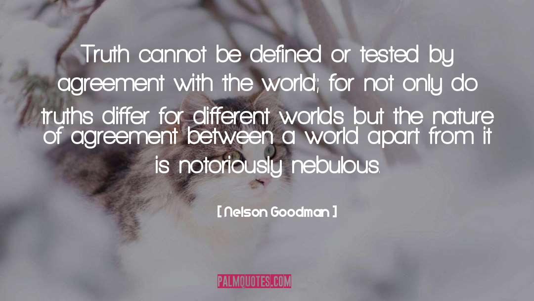 Nelson Goodman Quotes: Truth cannot be defined or
